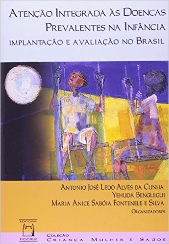 Atençao Integrada As Doenças Prevalentes Na Infancia - Implantaçao E Avaliaçao No Brasil