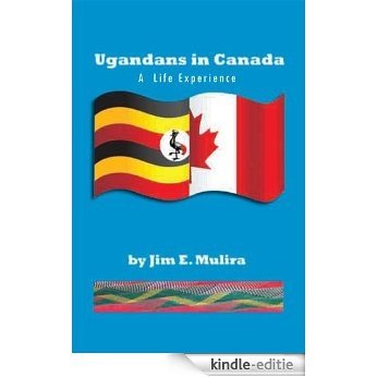 Ugandans in Canada: A  Life Experience (English Edition) [Kindle-editie]