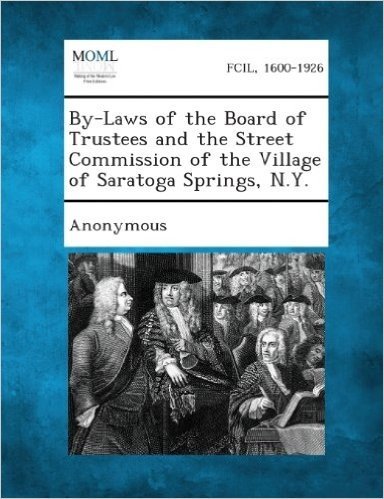 By-Laws of the Board of Trustees and the Street Commission of the Village of Saratoga Springs, N.Y.