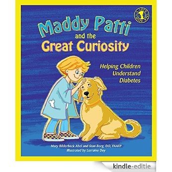 Maddy Patti and the Great Curiosity: Helping Children Understand Diabetes (Let's Talk) [Kindle-editie]