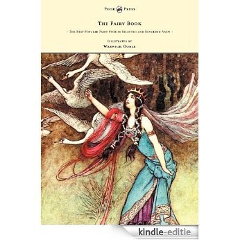 The Fairy Book - The Best Popular Fairy Stories Selected and Rendered Anew - Illustrated by Warwick Goble [Kindle-editie]