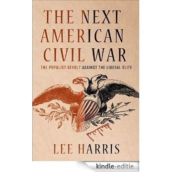 The Next American Civil War: The Populist Revolt Against the Liberal Elite [Kindle-editie]