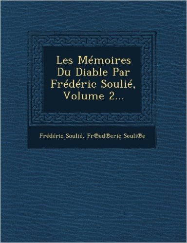 Les Memoires Du Diable Par Frederic Soulie, Volume 2...