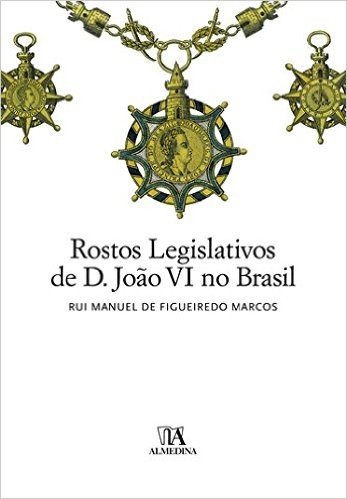 Rostos Legislativos De D. Joao Vi No Brasil