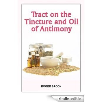 Tract on the Tincture and Oil of Antimony (English Edition) [Kindle-editie]