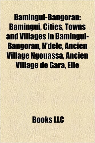 Bamingui-Bangoran: Bamingui, Cities, Towns and Villages in Bamingui-Bangoran, N'Dele, Ancien Village Ngouassa, Ancien Village de Gara, El