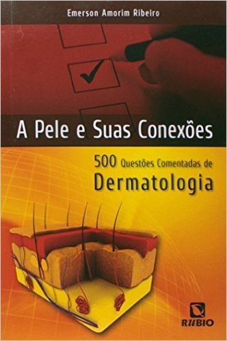 A Pele e Suas Conexões. 500 Questões Comentadas de Dermatologia