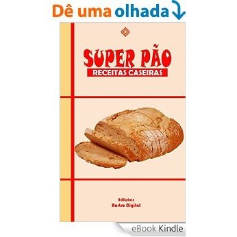 Super Pão: Receitas Caseiras [eBook Kindle]