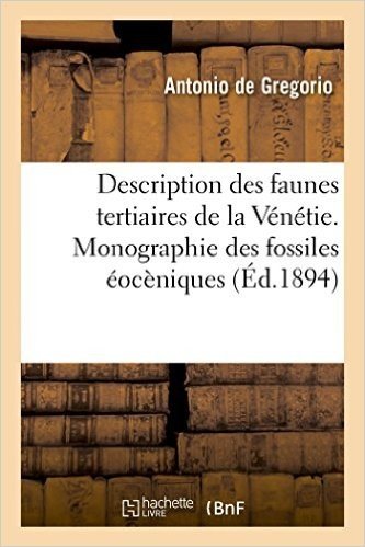 Description des faunes tertiaires de la Vénétie, Monographie des fossiles éocèniques