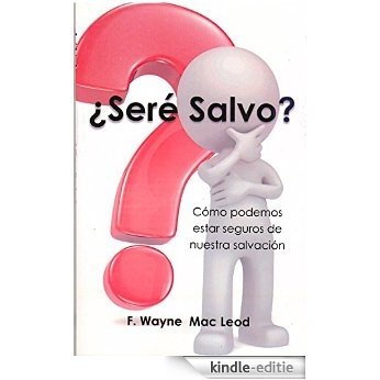 ¿Seré Salvo?: Cómo podemos estar seguros de nuestra salvación (Spanish Edition) [Kindle-editie]