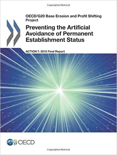 OECD/G20 Base Erosion and Profit Shifting Project Preventing the Artificial Avoidance of Permanent Establishment Status, Action 7 - 2015 Final Report