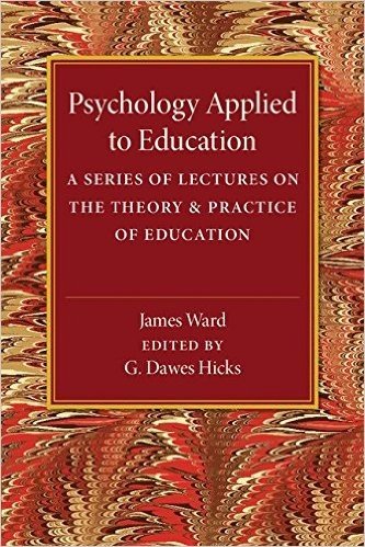 Psychology Applied to Education: A Series of Lectures on the Theory and Practice of Education
