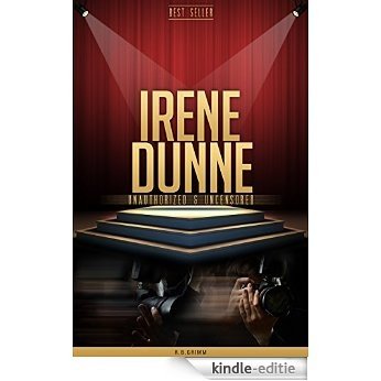 Irene Dunne Unauthorized & Uncensored (All Ages Deluxe Edition with Videos & Bonus Books) (English Edition) [Kindle-editie]