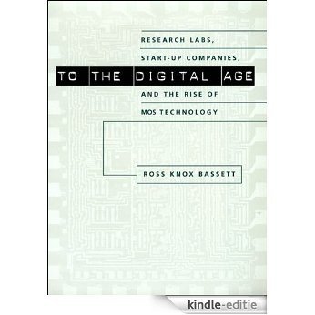 To the Digital Age: Research Labs, Start-up Companies, and the Rise of MOS Technology (Johns Hopkins Studies in the History of Technology) [Kindle-editie] beoordelingen