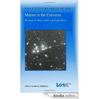 Matter in the Universe: Proceedings of an ISSI Workshop, 19-23 March 2001, Bern, Switzerland (Space Sciences Series of ISSI) [Kindle-editie]