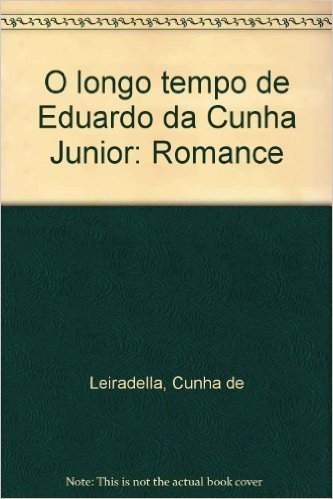 O Longo Tempo De Eduardo Da Cunha Junior: Romance (Portuguese Edition)