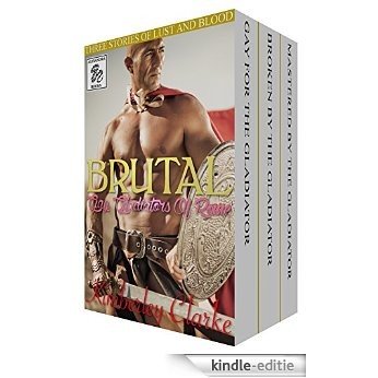 Brutal: Gay Gladiators Of Rome: Hot Gay Historical Taboo Erotica Three Story Box Set (English Edition) [Kindle-editie]