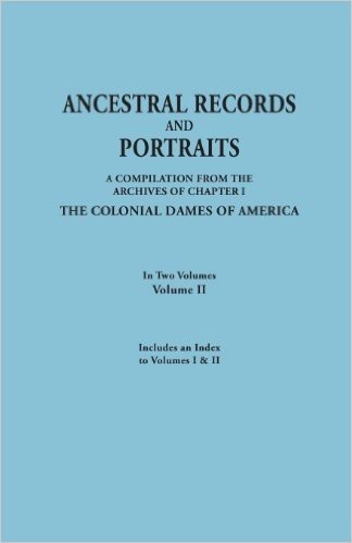 Ancestral Records and Portraits. in Two Volumes. Volume II. Includes an Index to Volumes I & II