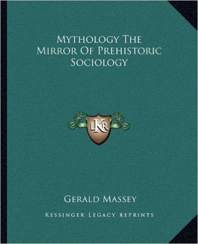 Mythology the Mirror of Prehistoric Sociology