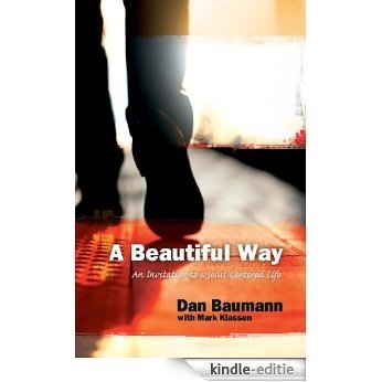 A Beautiful Way: An Invitation to a Jesus-Centered Life (Discipleship Essentials) (English Edition) [Kindle-editie]