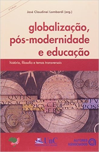 Globalização, Pós-Modernidade e Educação. História, Filosofia e Temas Transversais