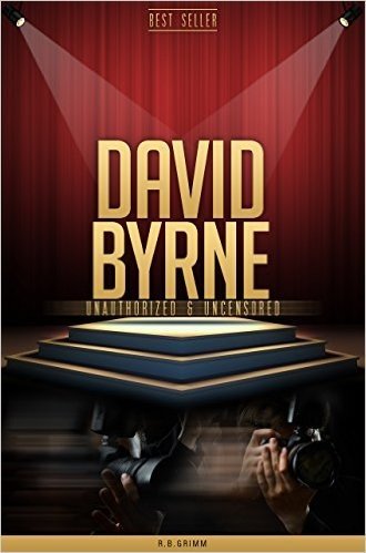 David Byrne Unauthorized & Uncensored (All Ages Deluxe Edition with Videos) (English Edition)