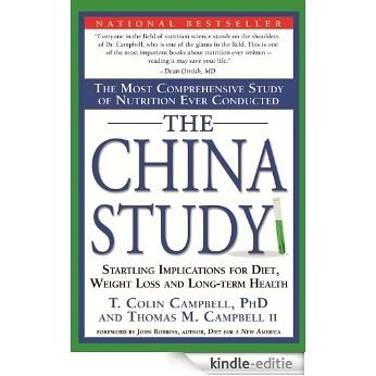 The China Study: The Most Comprehensive Study of Nutrition Ever Conducted and the Startling Implications for Diet, Weight Loss and Long-Term Health [Kindle-editie]