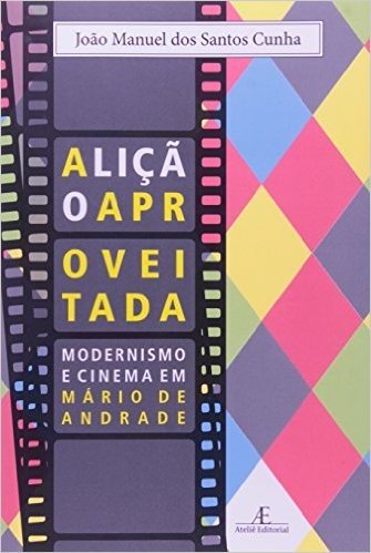 A Lição Aproveitada. Modernismo E Cinema Em Mário De Andrade
