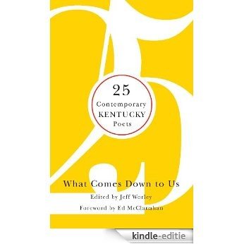 What Comes Down to Us: 25 Contemporary Kentucky Poets [Kindle-editie]