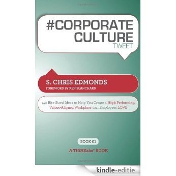 # CORPORATE CULTURE tweet Book01: 140 Bite-Sized Ideas to Help You Create a High Performing, Values Aligned Workplace that Employees LOVE (English Edition) [Kindle-editie]