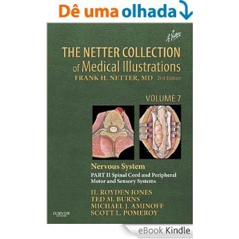 The Netter Collection of Medical Illustrations: Nervous System, Volume 7, Part II - Spinal Cord and Peripheral Motor and Sensory Systems (Netter Green Book Collection) [Print Replica] [eBook Kindle]
