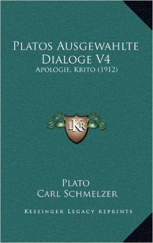 Platos Ausgewahlte Dialoge V4: Apologie, Krito (1912)