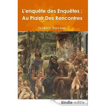 Au Plaisir Des Rencontres : L'enquête des Enquêtes (French Edition) [Kindle-editie]