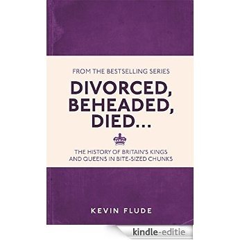 Divorced, Beheaded, Died...: The History of Britain's Kings and Queens in Bite-Sized Chunks [Kindle-editie]