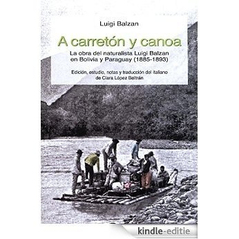 A carretón y canoa: La obra del naturalista Luigi Balzan en Bolivia y Paraguay (1885-1893) (Travaux de l'IFÉA) [Kindle-editie]