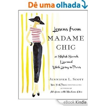 Lessons from Madame Chic: 20 Stylish Secrets I Learned While Living in Paris (English Edition) [eBook Kindle]