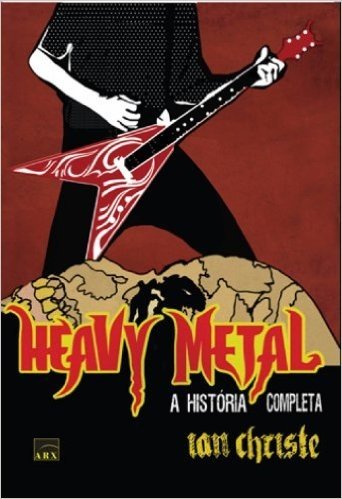 Heavy Metal. A História Completa