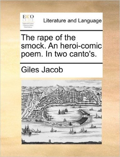 The Rape of the Smock. an Heroi-Comic Poem. in Two Canto's.