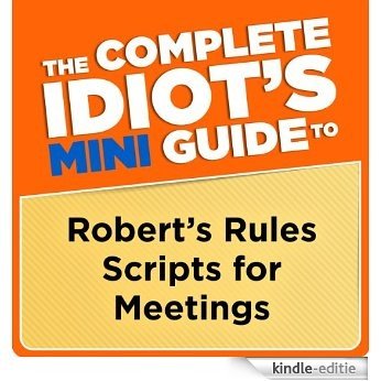 The Complete Idiot's Mini Guide to Robert's Rules Scripts for Meetings (Penguin Classics) [Kindle-editie]