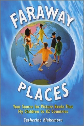 Faraway Places: Your Source for Picture Books That Fly Children to 82 Countries