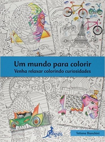 Um Mundo Para Colorir. Venha Relaxar Colorindo Curiosidades - Livro de Colorir