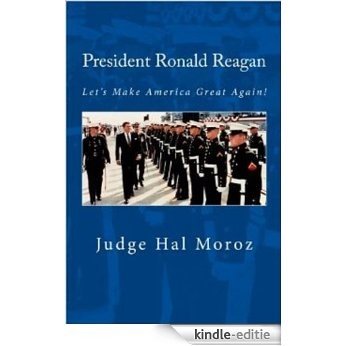 President Ronald Reagan: Let's Make America Great Again! (English Edition) [Kindle-editie]