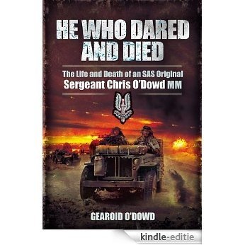 He Who Dared and Died: The Life and Death of  a SAS Original, Sergeant Chris O'Dowd, MM [Kindle-editie]