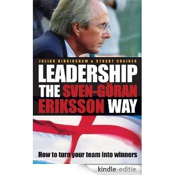 Leadership the Sven-Göran Eriksson Way: How to Turn Your Team Into Winners [Kindle-editie]