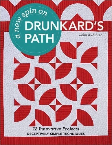 A New Spin on Drunkard's Path: 12 Innovative Projects - Deceptively Simple Techniques