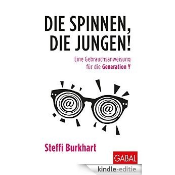 Die spinnen, die Jungen!: Eine Gebrauchsanweisung für die Generation Y (Dein Business) (German Edition) [Kindle-editie]
