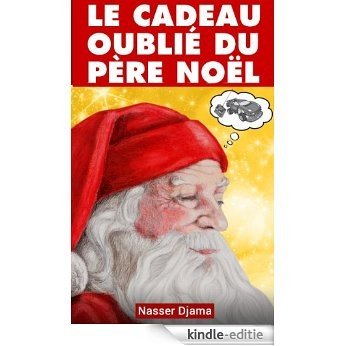 Le Cadeau Oublié Du Père Noël: Nouvelle pour les enfants d'après une histoire vraie (French Edition) [Kindle-editie]