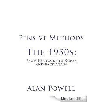 Pensive Methods: The 1950s: From Kentucky to Korea and back again (English Edition) [Kindle-editie]