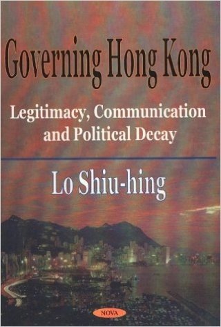Governing Hong Kong: Legitimacy, Communication, and Political Decay