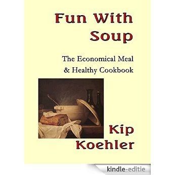 FUN WITH SOUP: The Economical Meal & Healthy Cookbook (Fun With Food 6) (English Edition) [Kindle-editie]